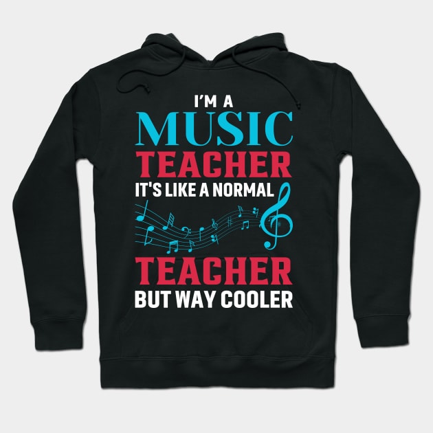 I'm A Music Teacher It's Like A Normal Teacher But Way Cooler Hoodie by Buckeyes0818